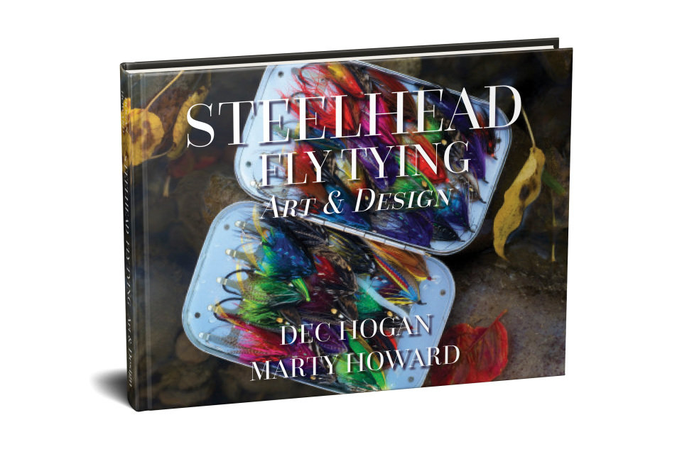 Steelhead Fly Tying Art and Design DEC HOGAN - MARTY HOWARD